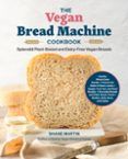 the vegan bread machine cookbook
