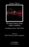 el azar nunca deja cabos sueltos antologia poetica 1960 - 2020