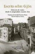 escrito sobre gijon: seleccion de textos desde la antigüedad a nu estr